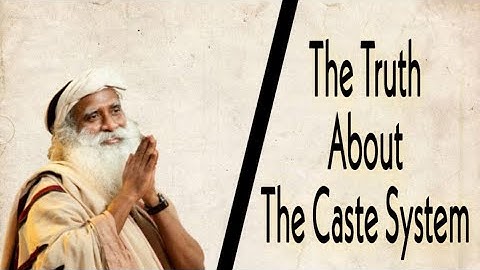 "Caste System" explained by                                       SADHGURU