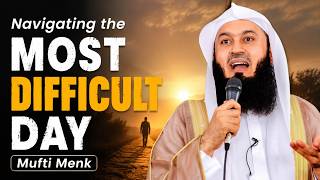 Navigating the Most Difficult Day Mufti Menk
