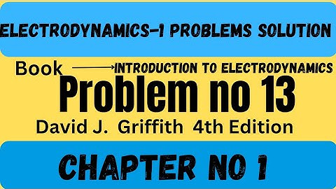 Griffiths Electrodynamics problem 1.13 | Introduction to Electrodynamics problem 1.13 | EDM