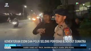 Kementerian ESDM Dan Polri Selidiki Penyebab Blackout Sumatra