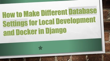 How to Make Different Database Settings for Local Development and Docker in Django