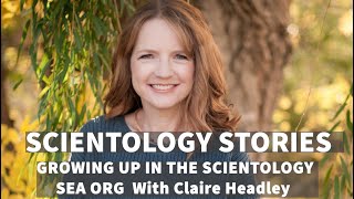 Scientology Stories #1 w/Claire Headley - Growing up in The Sea Organization