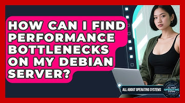 How Can I Find Performance Bottlenecks On My Debian Server? - All About Operating Systems