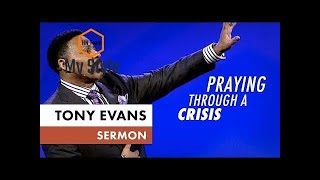 Praying Through a Crisis - Tony Evans Sermon