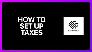 How To Set Up Taxes On Squarespace Tutorial