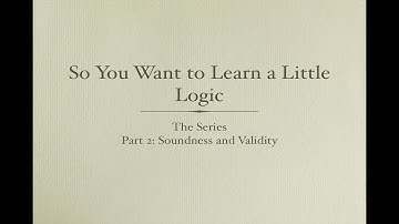 Learn a Little Logic: Part 2.  Soundness and Validity.