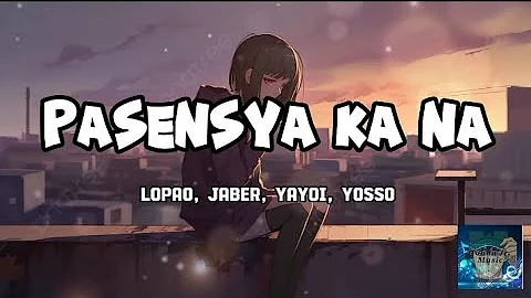 Pasensya ka na - Lopao, Jaber, Yayoi, Yosso (Lyrics)