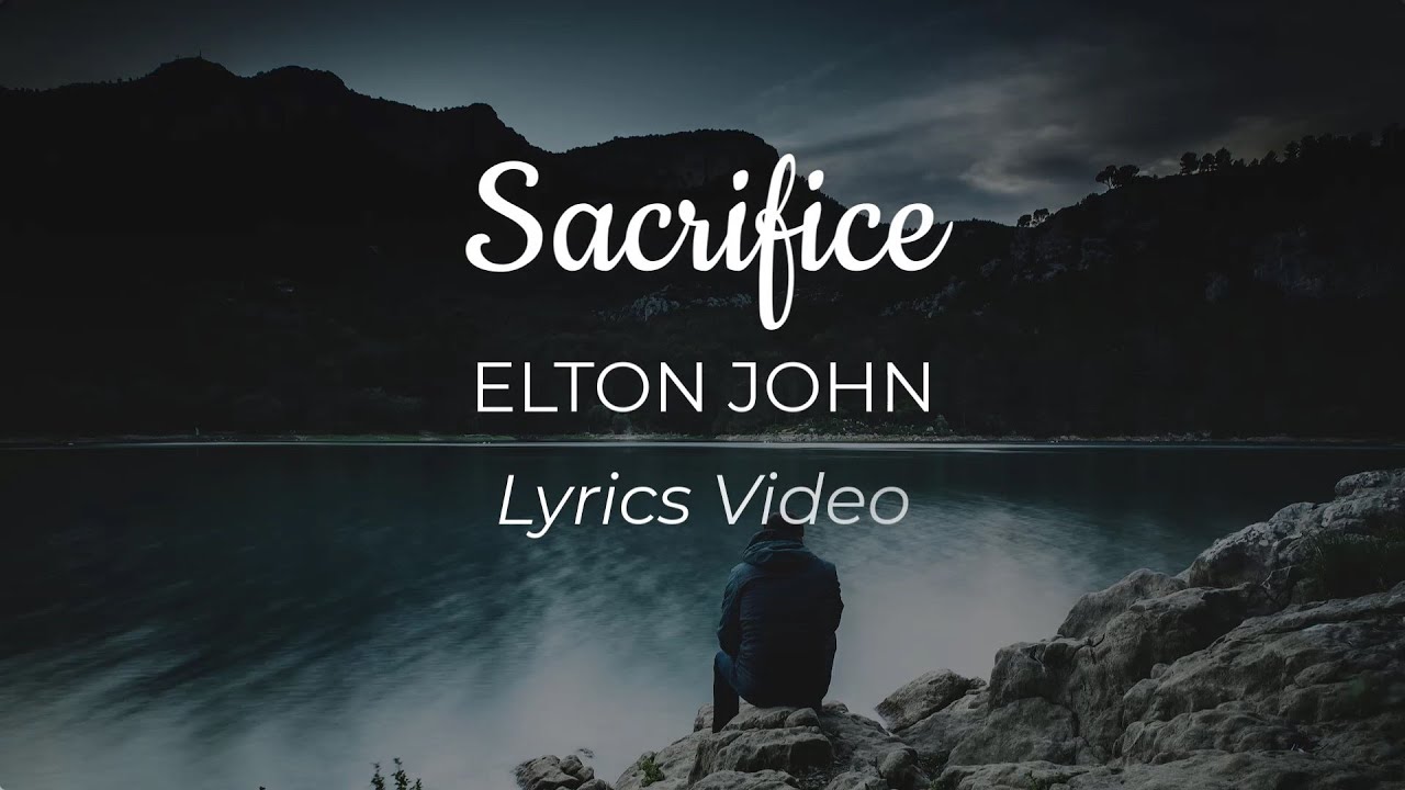Elton John Sacrifice with Video and Lyrics