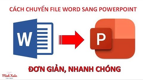 Cách chuyển file Word sang PowerPoint đơn giản, nhanh chóng
