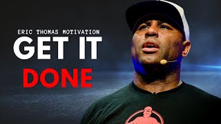 Eric Thomas: Get It Done | Powerful Motivational Speech to Change Your Life Net Worth