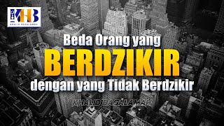 Beda Orang Yang Berdzikir dan Tidak Berdzikir - Khalid Basalamah