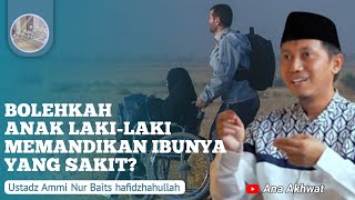 Bolehkah Anak lelaki memandikan ibunya yang sakit? | Ustadz Ammi Nur Baits hafidzhahullah