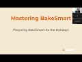 Mastering BakeSmart Preparing BakeSmart for the Holidays
