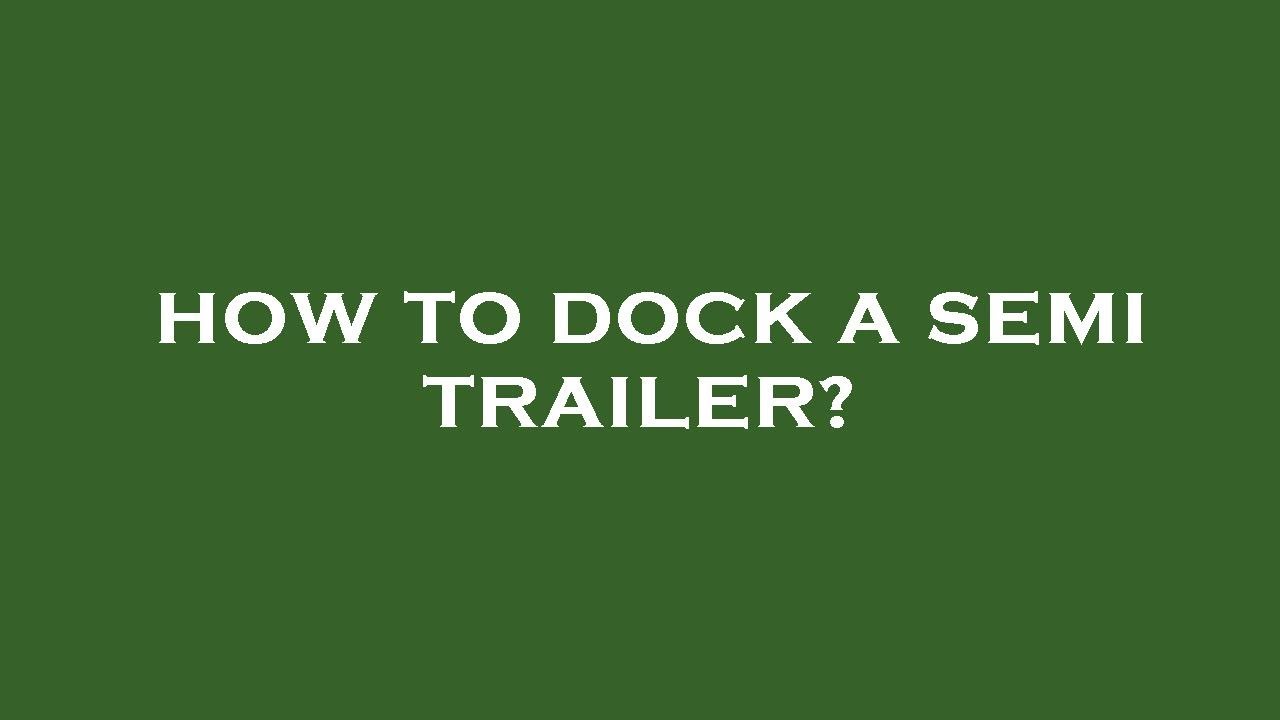 How to dock a semi trailer? YouTube