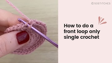 How to do a front loop only single crochet