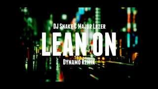 DJ Snake & Major Lazer - Lean on (Dynamo Remix)