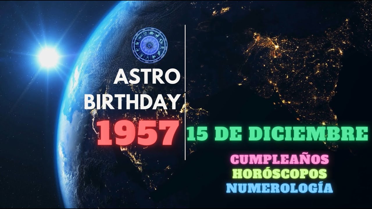 December 15, 1957 / 15 de diciembre de 1957. Astro Birthday. Horóscopos numerología compatibilidad