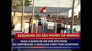 Áudio Exclusivo: Polícia da Esquadra do São Pedro da Barra revela detalhes do incidente .