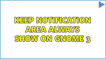 Keep notification area always show on GNOME 3
