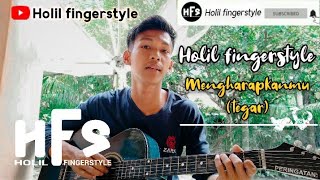 (Tegar) Mengharapkanmu - Holil fingerstyle guitar cover