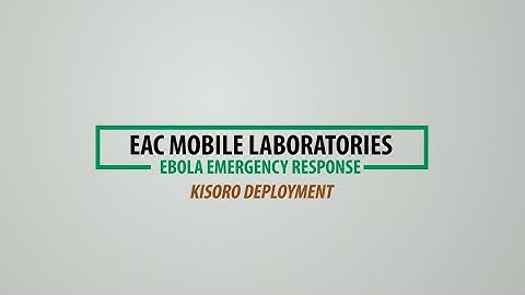 Ebola Emergency Response - EAC Mobile Laboratories, Kisoro Deployment