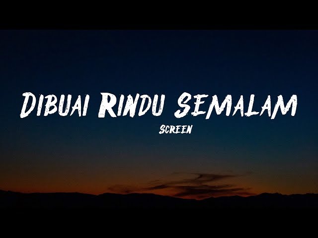 Screen - Dibuai Rindu Semalam (lyrics) class=
