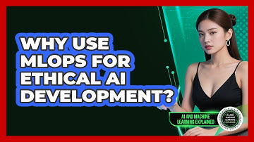 Why Use MLOps For Ethical AI Development? - AI and Machine Learning Explained