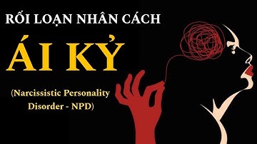 Rối loạn nhân cách ái kỷ (Narcissistic Personality Disorder - NPD)