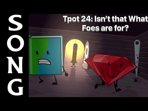BFDI Tpot: Isn’t that what foes are for? Lyric Video (TPOT 24 SPOILERS)