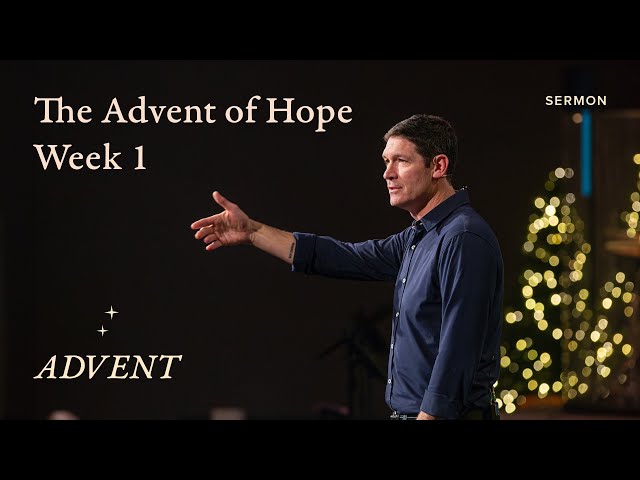 The Advent of Hope – Advent – Week 1 – Sermon – Matt Chandler – 11/26/23 class=