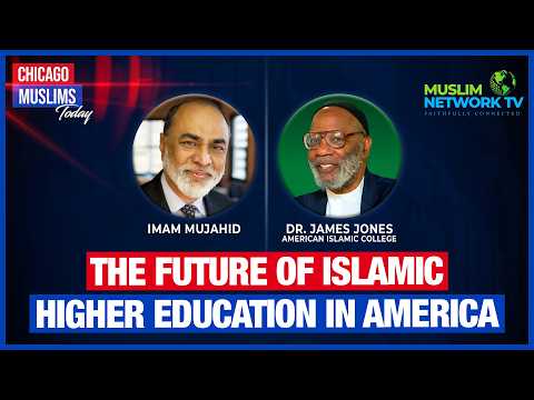The Future of Islamic Higher Education in America | Chicago Muslims Today