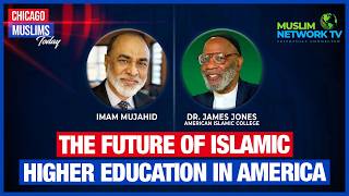 The Future of Islamic Higher Education in America | Chicago Muslims Today