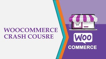 WooCommerce Crash Course -  All You Need to Know About WooCommerce