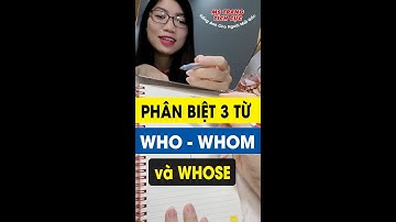 Phân biệt 3 từ để hỏi: WHO - WHOM - WHOSE trong tiếng Anh