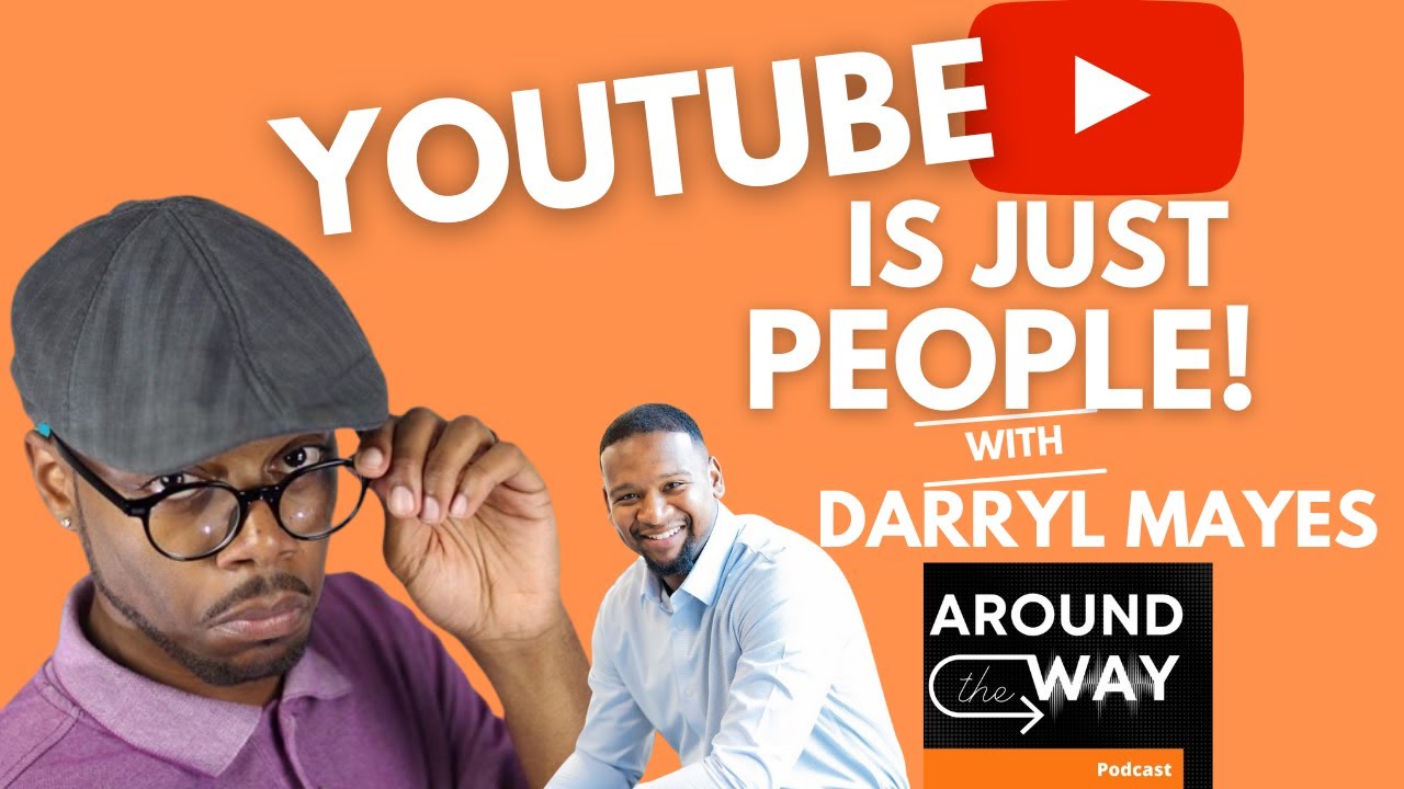 YouTube Is JUST people w/ Darryl Mayes - YouTube