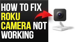 How To Fix Roku Camera Not Working (How To Troubleshoot Roku Camera That Won't Work)