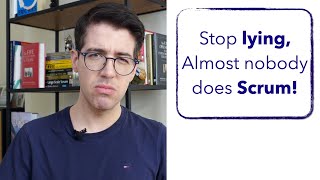 Stop Lying! Almost Nobody Does Scrum!