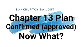 Your Chapter 13 Bankruptcy is Confirmed (approved), Now What?