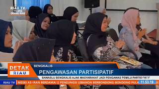 BAWASLU BENGKALIS AJAK MASYARAKAT JADI PENGAWAS PEMILU PARTISIPATIF