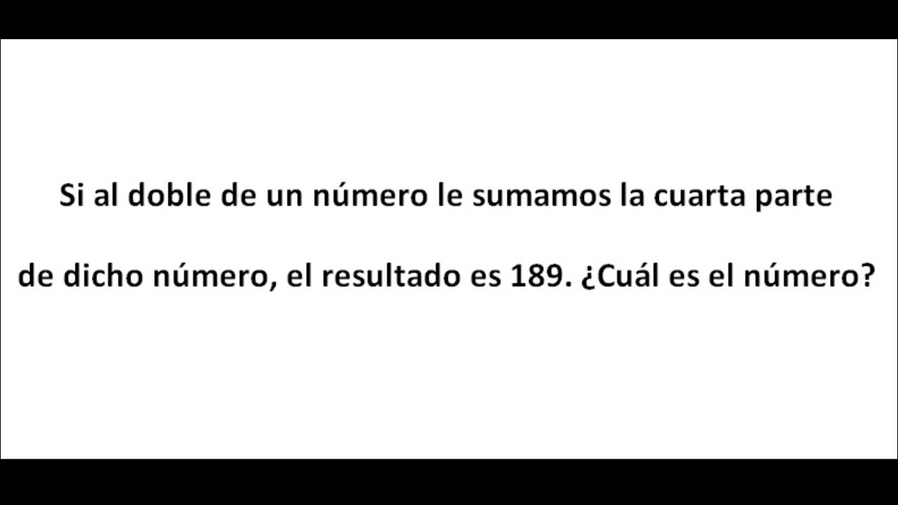 Problema con Ecuaciones: Si al doble de un número le sumamos la cuarta ...