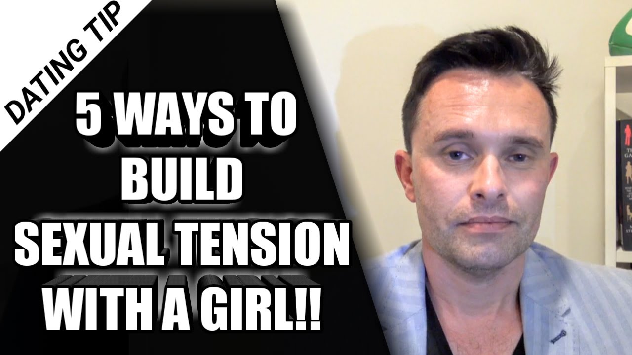 5 Ways To Build Sexual Tension With a Girl - YouTube