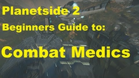 Planetside 2 Beginners Guide to Combat Medics - Climbing the Curve ep.2