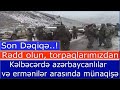 Kelbecerde ermenilerle azerbaycanlilar arasinda munaqişe - Redd olun, torpaqlarimizdan...