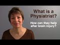 What is a Physiatrist  How can they help after brain injury