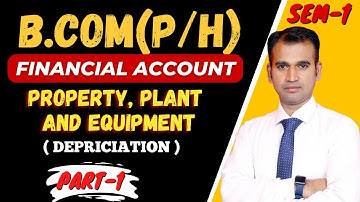 financial a/c for b.com class / property, plant and equipment / Part 1 /semester 1/bcom class/ dusol