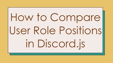 How to Compare User Role Positions in Discord.js