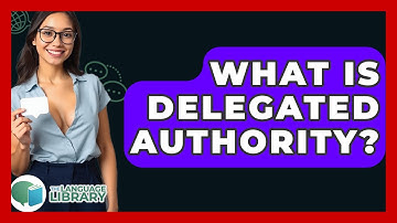 What Is Delegated Authority? - The Language Library