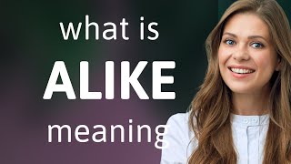 Alike • what is ALIKE meaning
