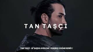 Tan Taşçı - Bi' Başka Ayrıldık ( Durmuş Doğan Remix ) Resimi