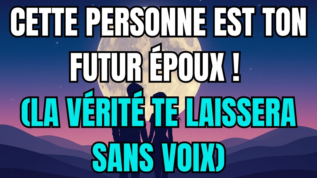 Les Anges disent que Cette personne est ton futur époux ! (La vérité te laissera sans voix)